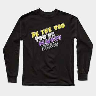 Be the You You've Always Been Long Sleeve T-Shirt